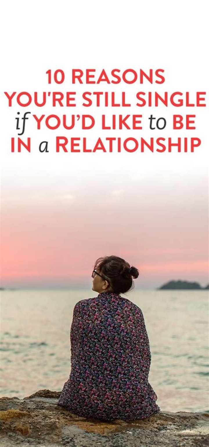 10 Reasons You're Still Single If You Would Like To Be In A Relationship