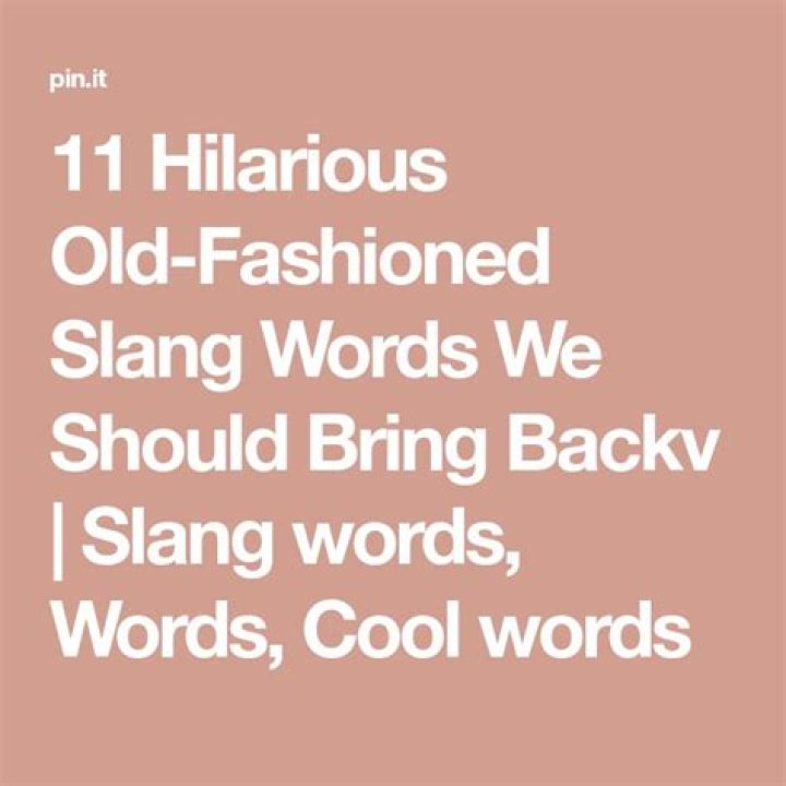 11 Hilarious Old-Fashioned Slang Words We Should Bring Backv