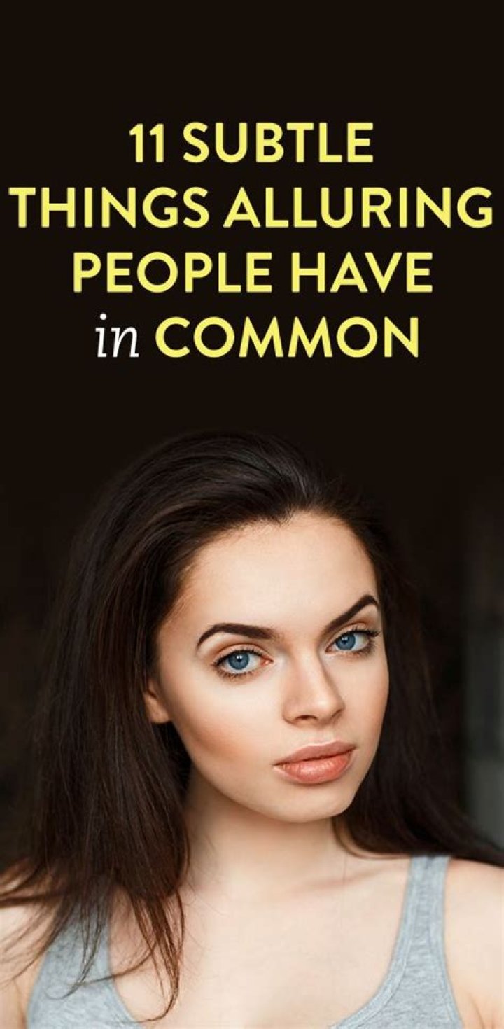 11 Subtle Things All Alluring People Have In Common