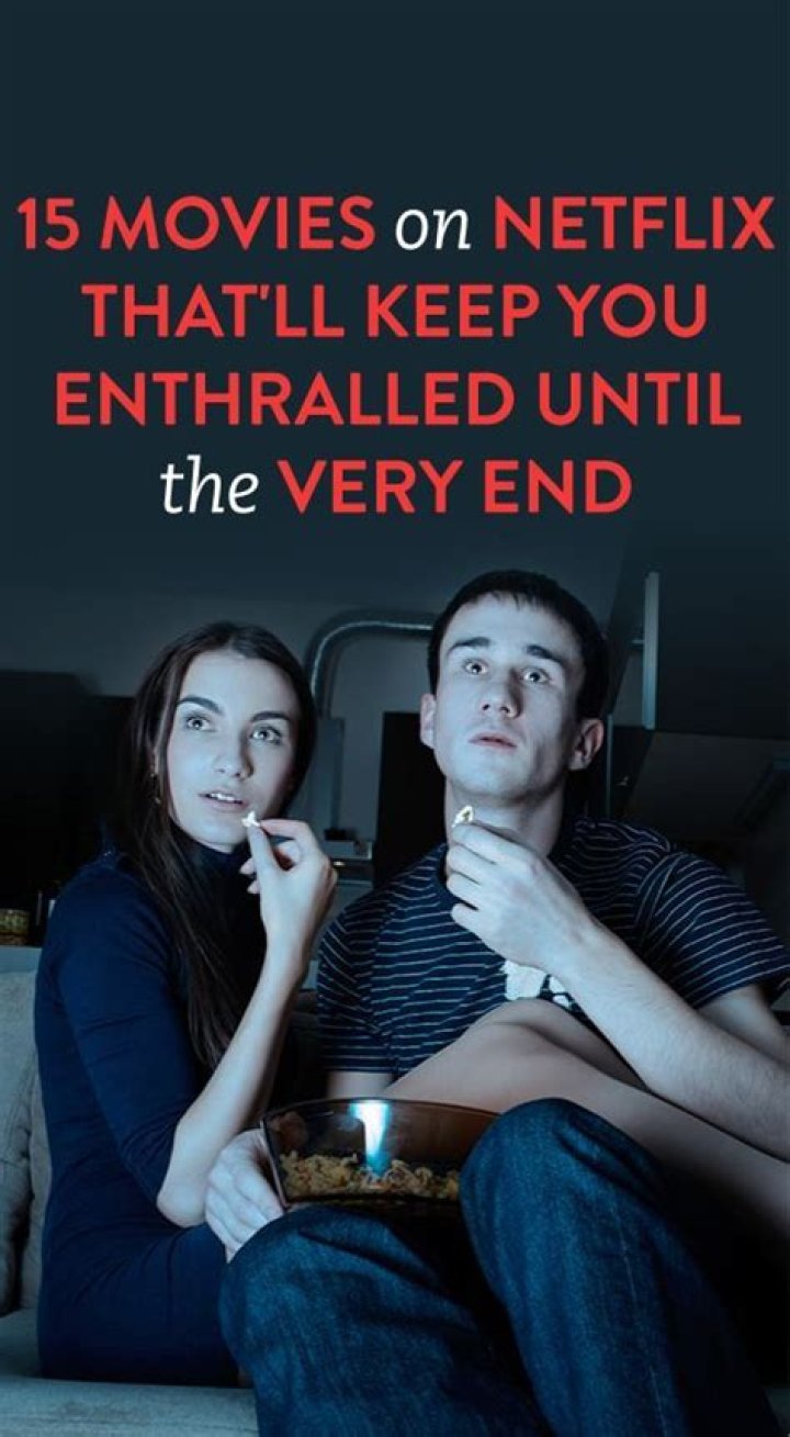 15 Movies On Netflix That’ll Keep You Enthralled Until The Very End