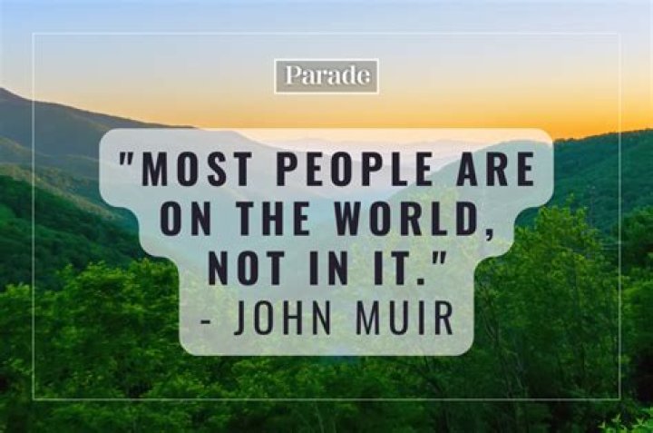 16 John Muir Quotes To Inspire You To Get Outdoors And Get Inspired By Nature This Summer