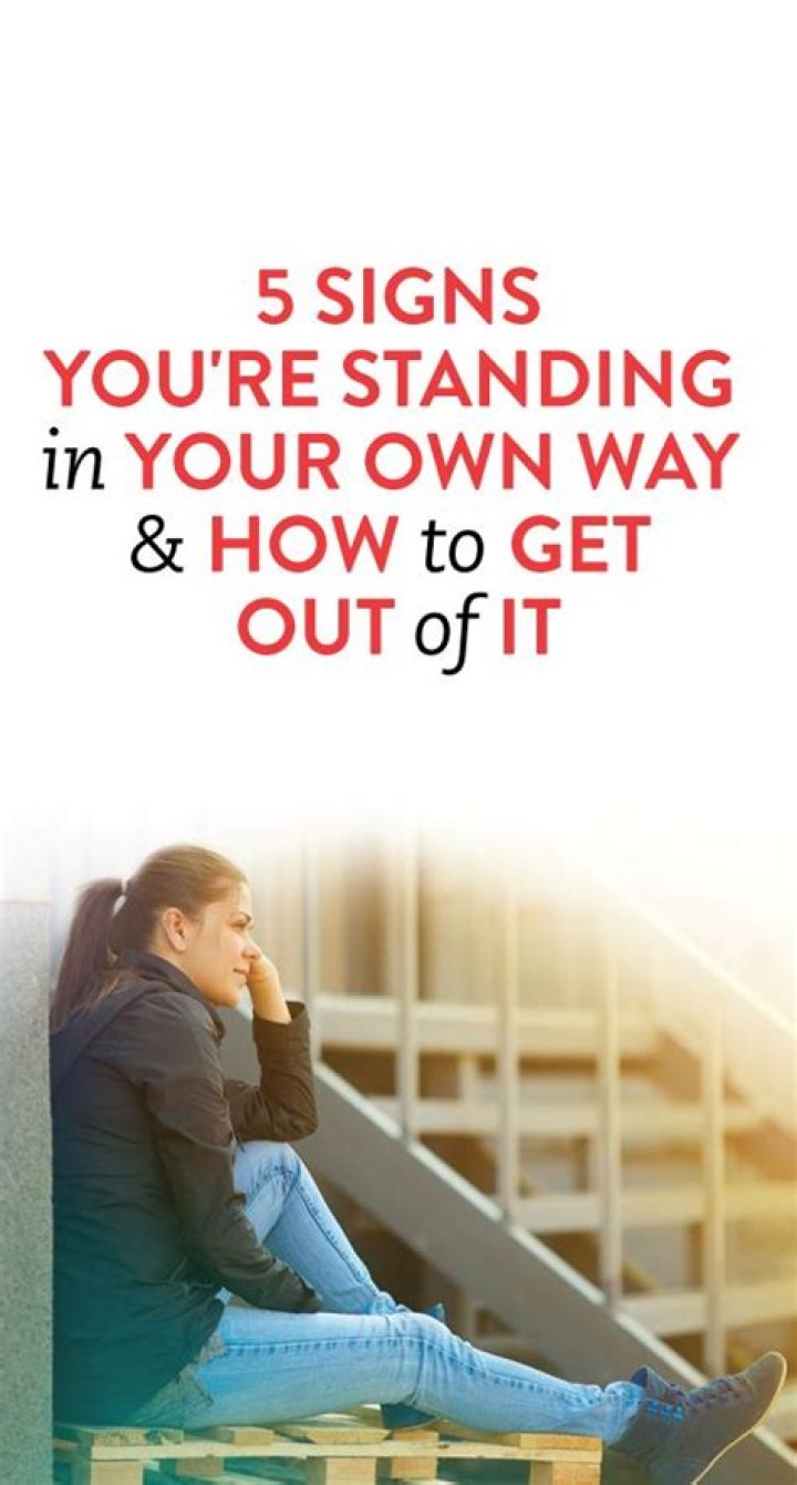 5 Signs You’re Standing In Your Own Way — And How To Get Out of It