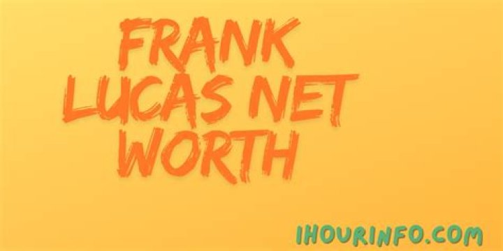 
Frank Lucas
Net Worth
