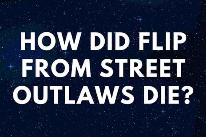How did Flip from ‘Street Outlaws’ die?