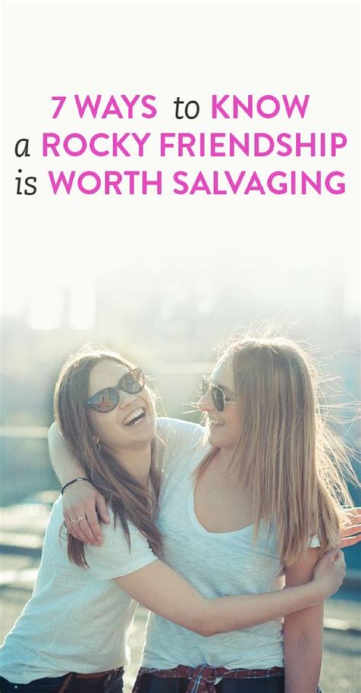 How To Know If A Rocky Friendship Is Worth Salvaging