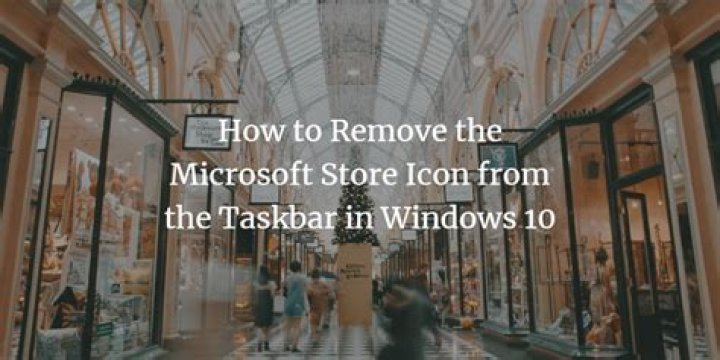 How to remove the microsoft store icon from the taskbar in windows 10