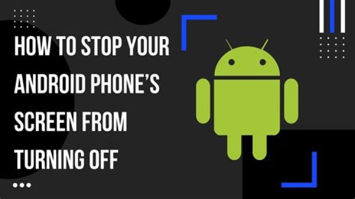 How to stop your android phone’s screen from turning off