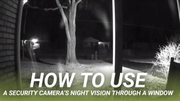 How to use a security camera’s night vision through a window