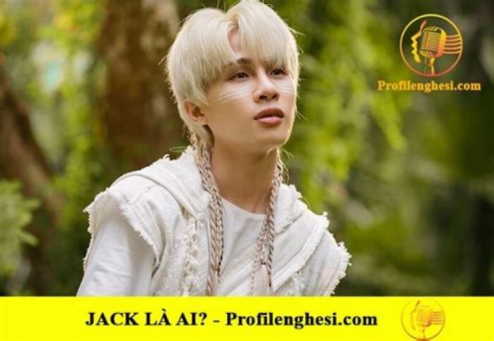Jack là ai? Tiểu sử sự nghiệp ca sĩ Jack