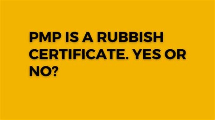PMP is A Rubbish Certificate. YES or NO?