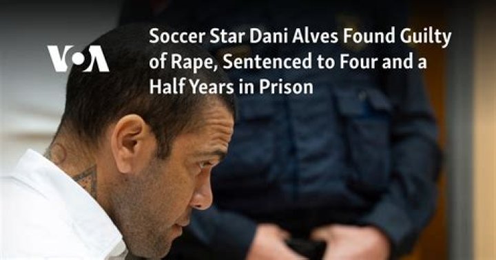 Soccer star Dani Alves found guilty of rape, sentenced to four and a half years in prison