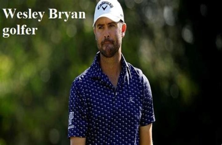 Wesley Bryan Golfer, Wife, Net Worth, Salary, And Family