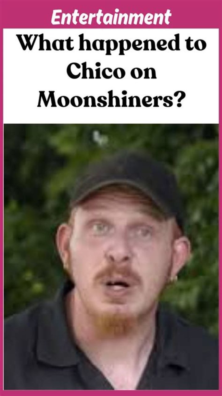 What Happened To Chico On Moonshiners?