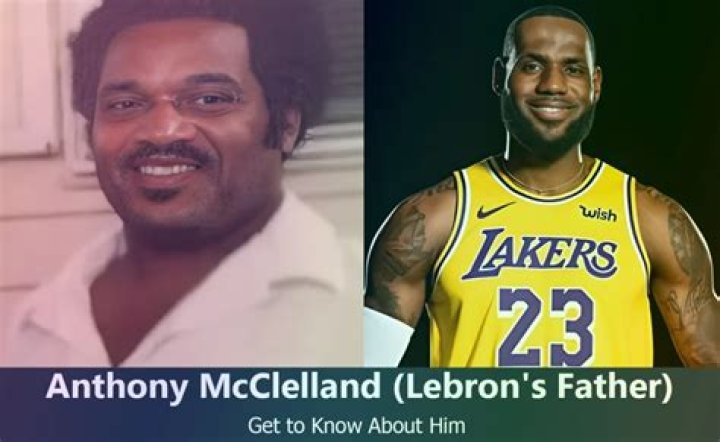 Who Is Anthony Mcclelland? Everything You Need to Know about Lebron James' Father