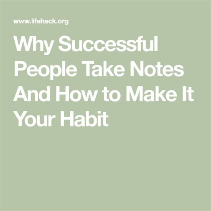 Why successful people take notes and how to make it your habit
